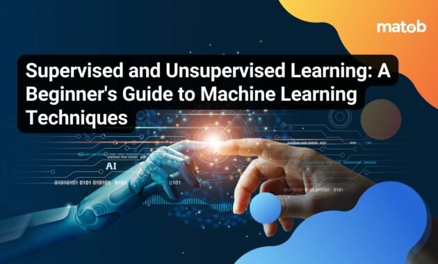 Supervised and Unsupervised Learning: A Beginner's Guide to Machine Learning Techniques - Matob EN Supervised and Unsupervised Learning: A Beginner's Guide to Machine Learning Techniques