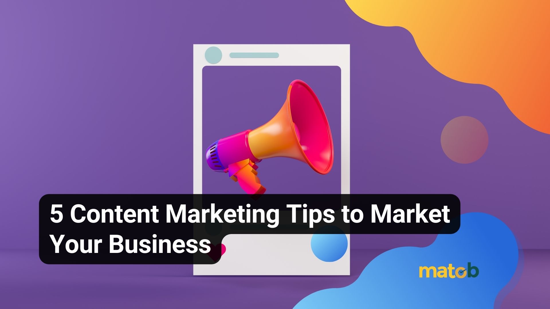 5 Content Marketing Tips to Market Your Business