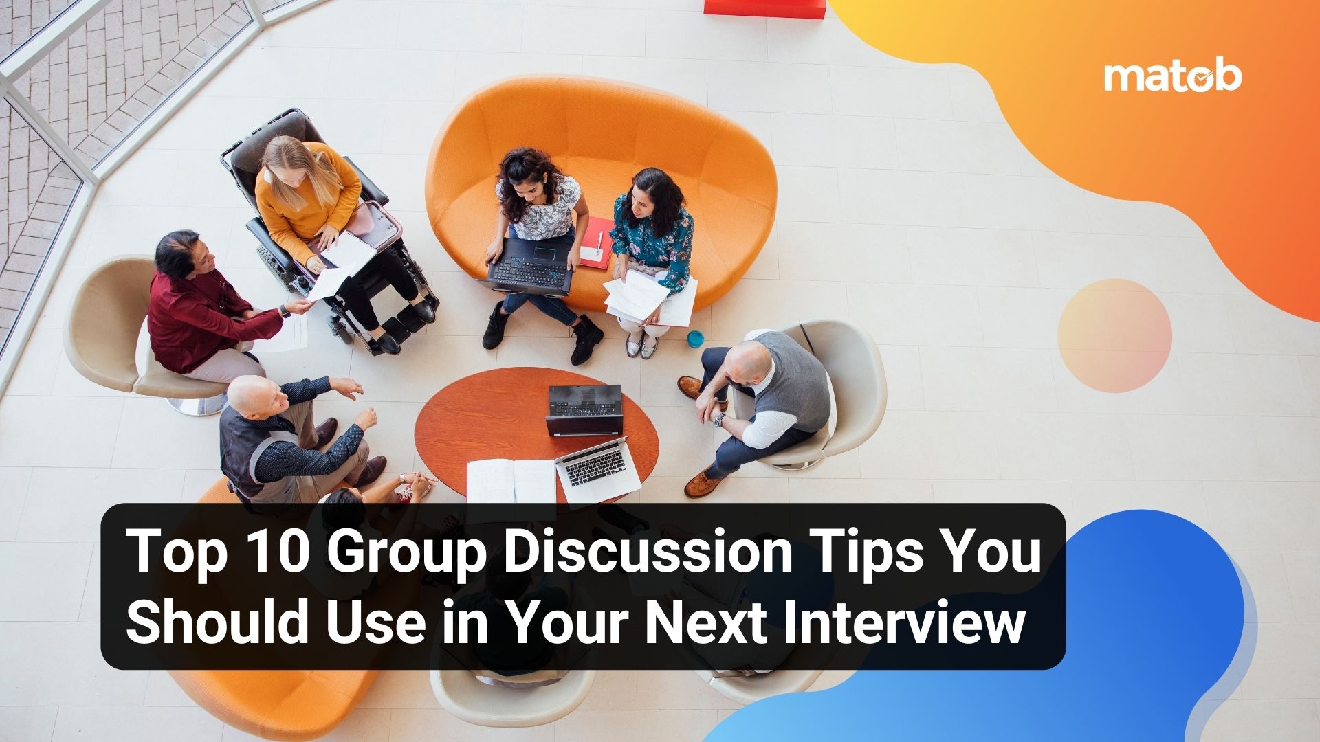 Top 10 Group Discussion Tips You Should Use in Your Next Interview - Matob EN