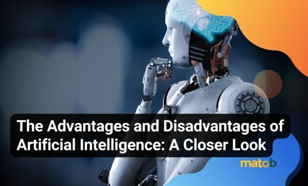 The Advantages and Disadvantages of Artificial Intelligence: A Closer Look - Matob EN The Advantages and Disadvantages of Artificial Intelligence: A Closer Look
