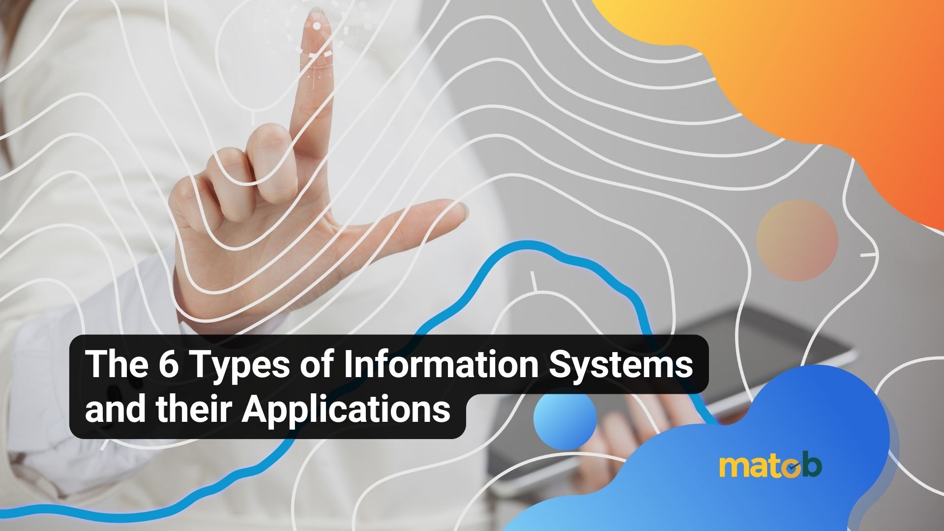The 6 Types of Information Systems and their Applications