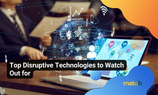 Top Disruptive Technologies to Watch Out for - Matob EN Top Disruptive Technologies to Watch Out for