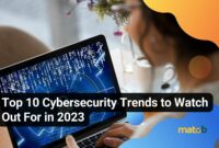 Top 10 Cybersecurity Trends to Watch Out For in 2023