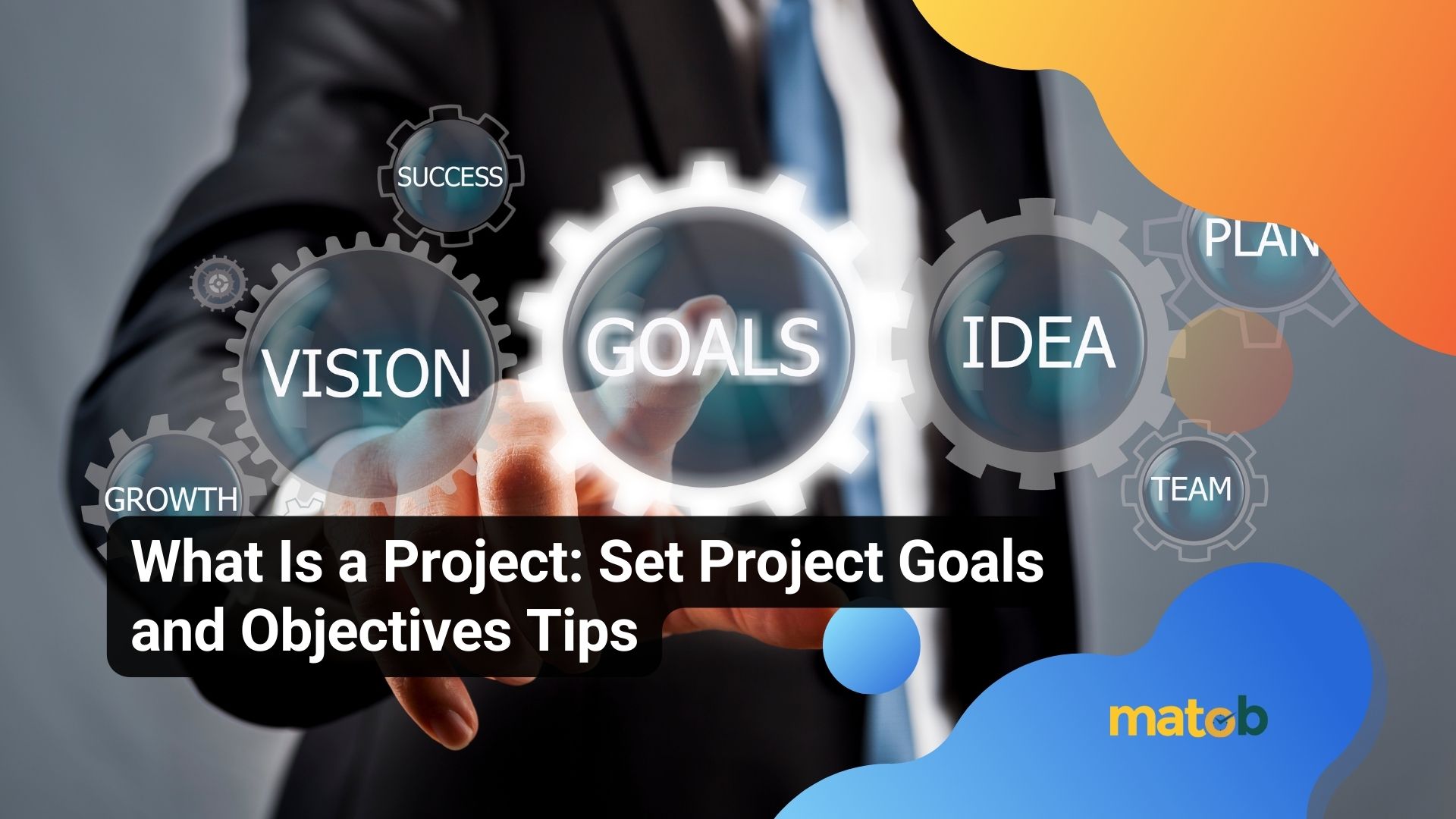 What Is a Project: Set Project Goals and Objectives Tips