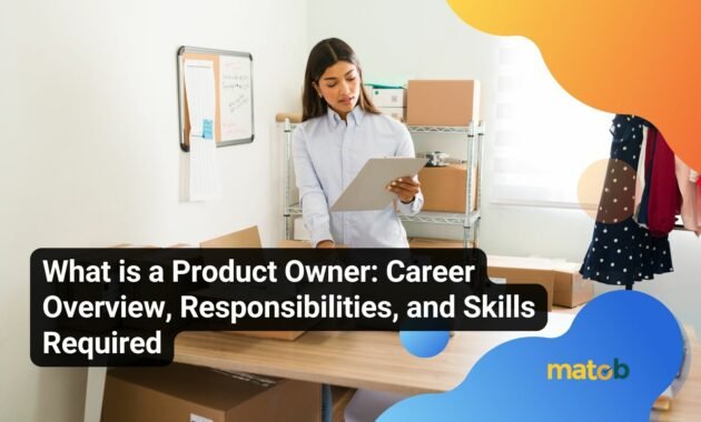 What is a Product Owner: Career Overview, Responsibilities, and Skills Required - Matob EN What is a Product Owner: Career Overview, Responsibilities, and Skills Required