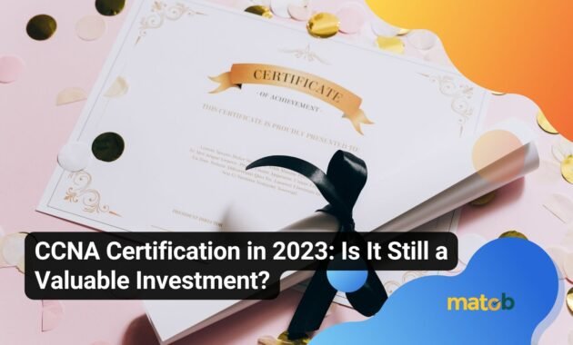 CCNA Certification in 2023: Is It Still a Valuable Investment? - Matob EN CCNA Certification in 2023: Is It Still a Valuable Investment?