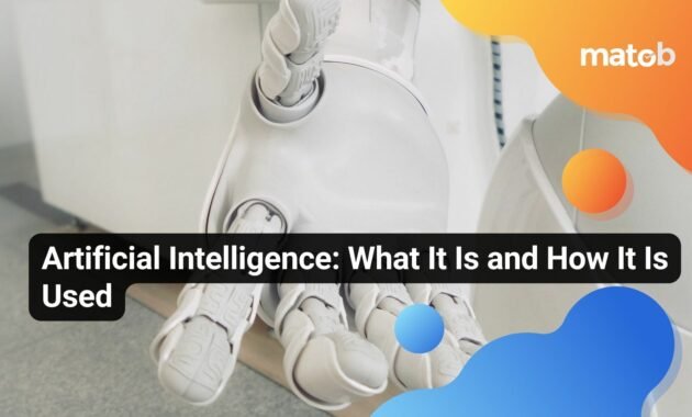 Artificial Intelligence: What It Is and How It Is Used - Matob EN Artificial Intelligence: What It Is and How It Is Used