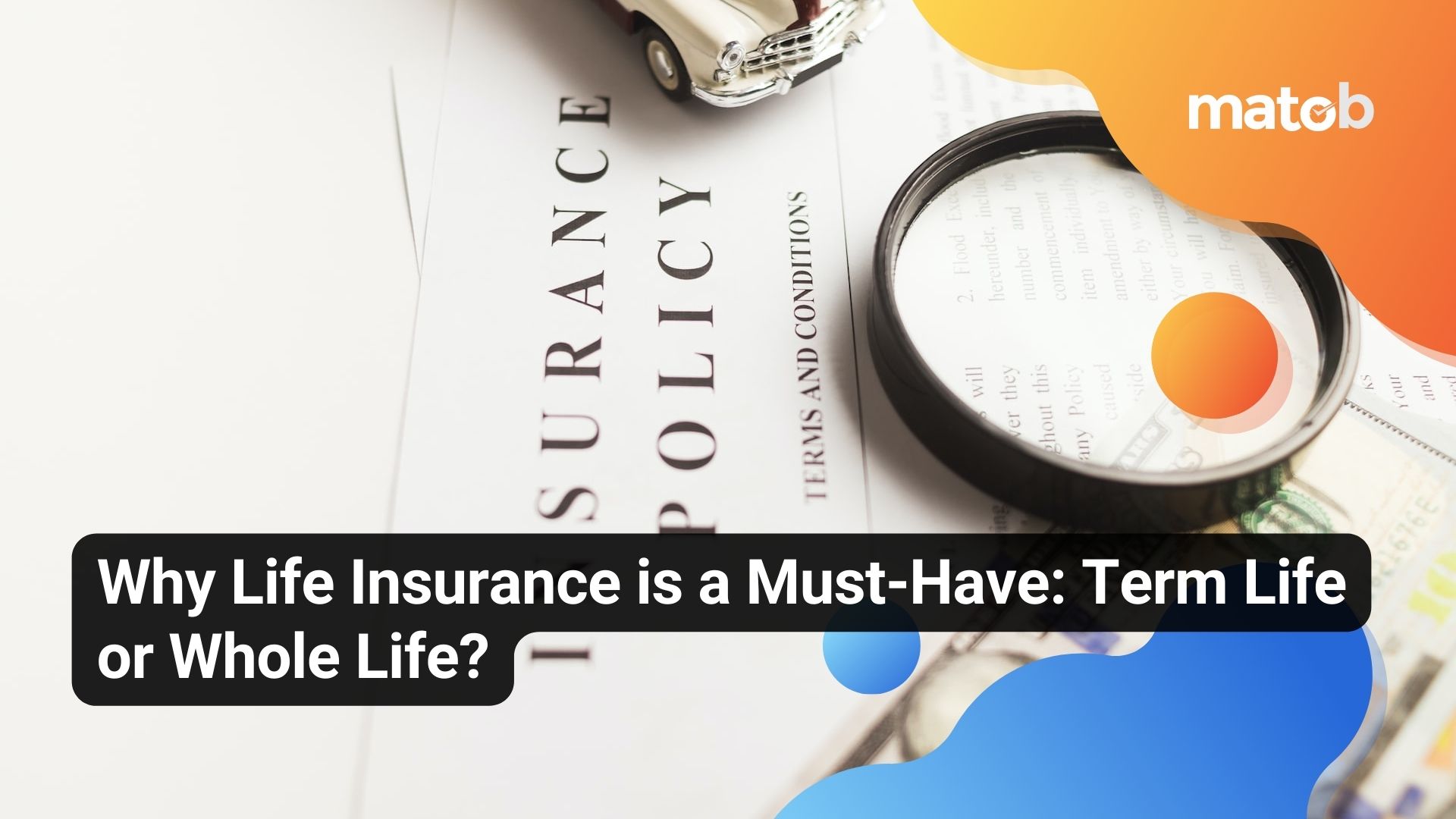 Why Life Insurance is a Must-Have: Term Life or Whole Life?