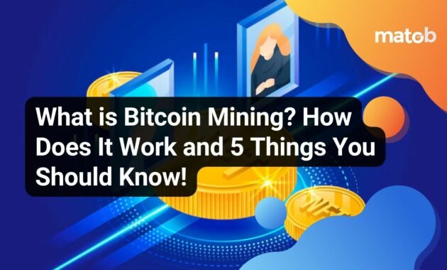 What is Bitcoin Mining? How Does It Work and 5 Things You Should Know! - Matob EN What is Bitcoin Mining? How Does It Work and 5 Things You Should Know!