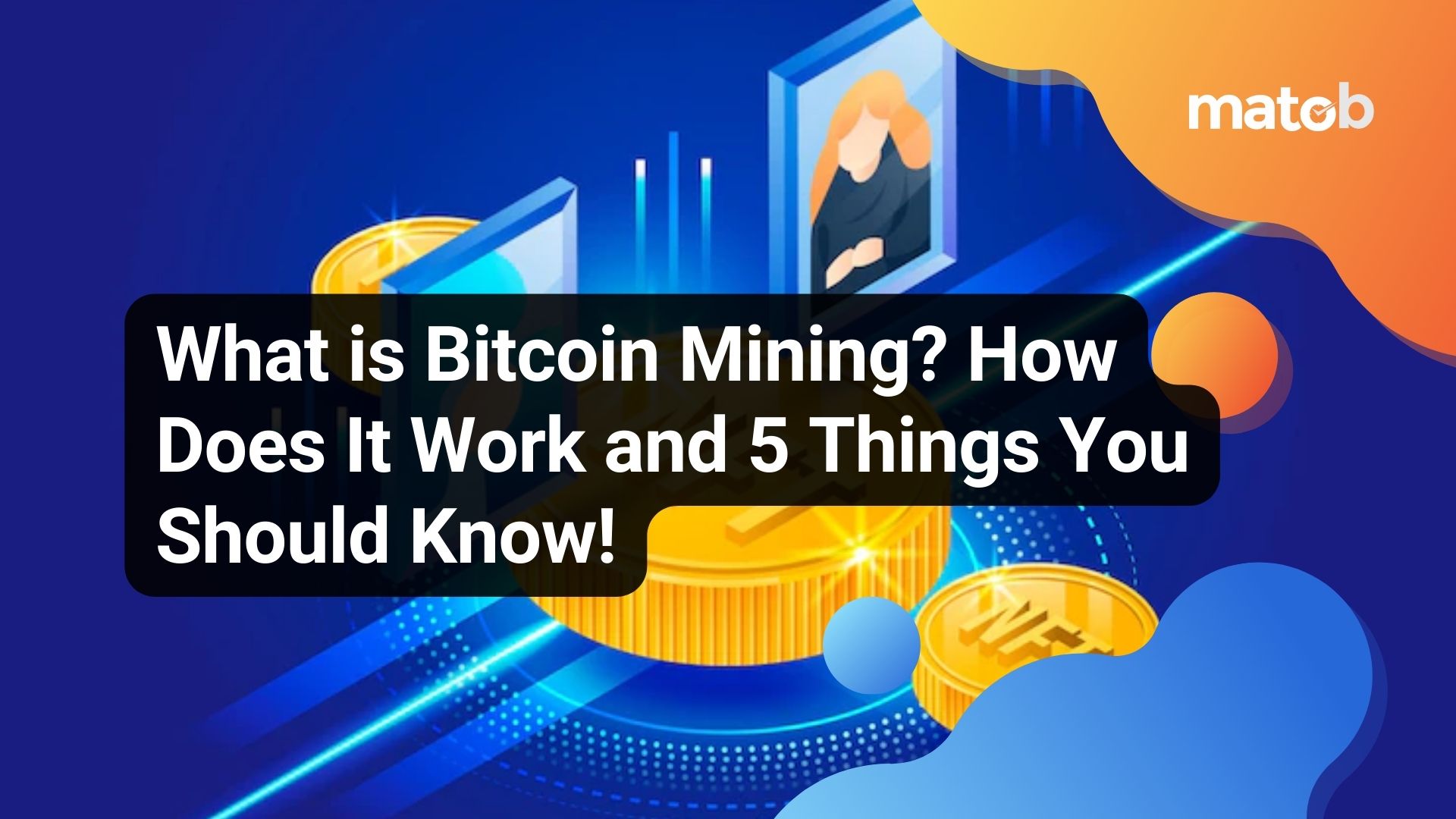 What is Bitcoin Mining? How Does It Work and 5 Things You Should Know!
