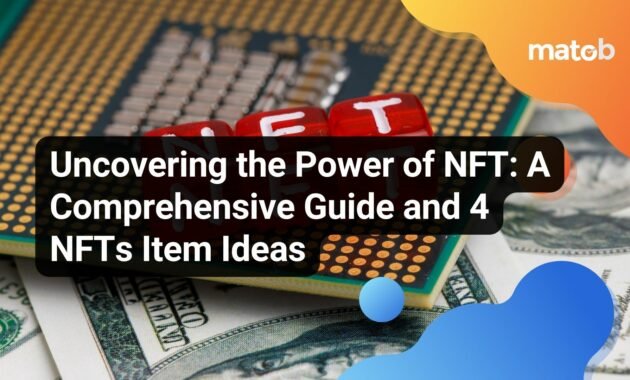 Uncovering the Power of NFT: A Comprehensive Guide and 4 NFTs Item Ideas - Matob EN Uncovering the Power of NFT: A Comprehensive Guide and 4 NFTs Item Ideas