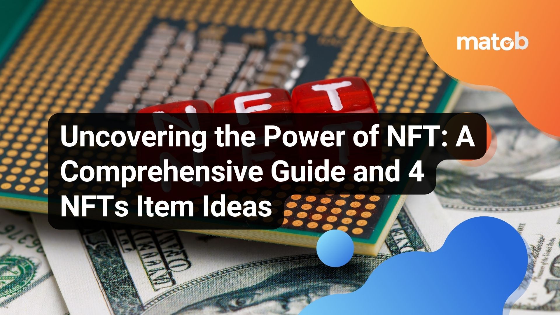 Uncovering the Power of NFT: A Comprehensive Guide and 4 NFTs Item Ideas