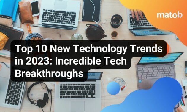 Top 10 New Technology Trends in 2023: Incredible Tech Breakthroughs - Matob EN Top 10 New Technology Trends in 2023: Incredible Tech Breakthroughs