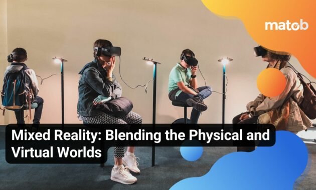 Mixed Reality: Blending the Physical and Virtual Worlds - Matob EN Mixed Reality: Blending the Physical and Virtual Worlds