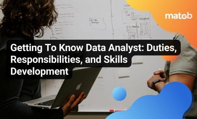 Getting To Know Data Analyst: Duties, Responsibilities, and Skills Development - Matob EN Getting To Know Data Analyst: Duties, Responsibilities, and Skills Development