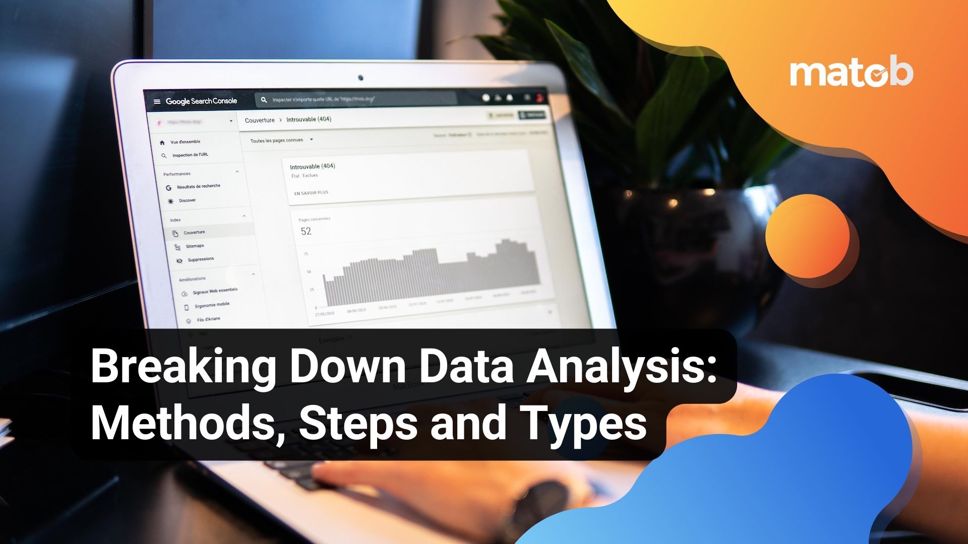 Breaking Down Data Analysis: Methods, Steps and Types