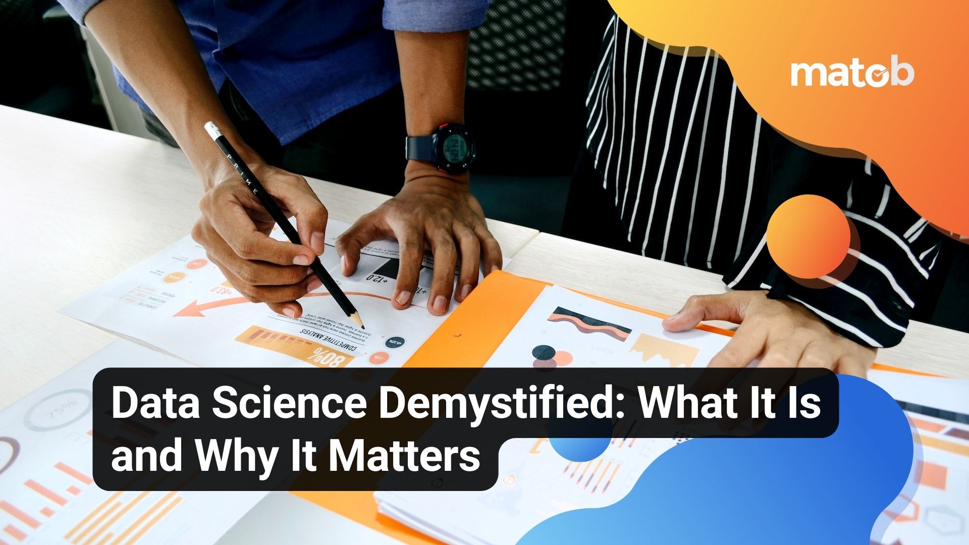 Data Science Demystified: What It Is and Why It Matters
