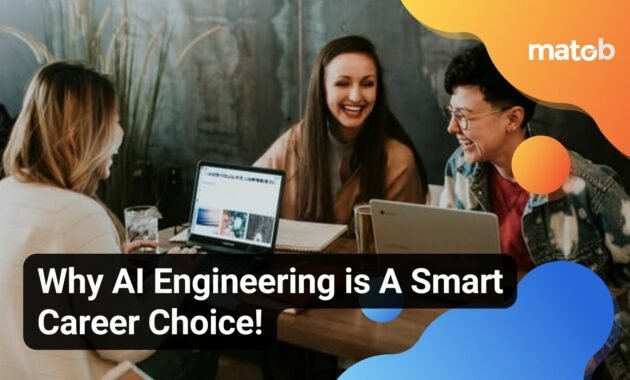 Why AI Engineering is A Smart Career Choice! - Matob EN Why AI Engineering is A Smart Career Choice!