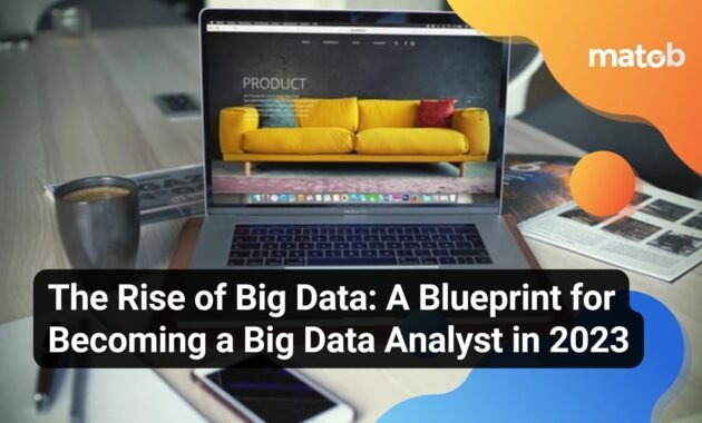 A Blueprint for Becoming a Big Data Analyst in 2023 - Matob EN The Rise of Big Data: A Blueprint for Becoming a Big Data Analyst in 2023