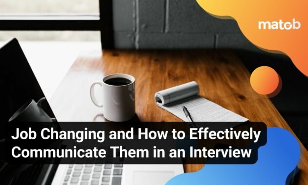 Job Changing and How to Effectively Communicate Them in an Interview - Matob EN Job Changing and How to Effectively Communicate Them in an Interview