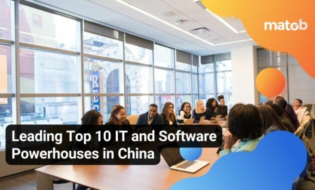 Leading Top 10 IT and Software Powerhouses in China - Matob EN Leading Top 10 IT and Software Powerhouses in China