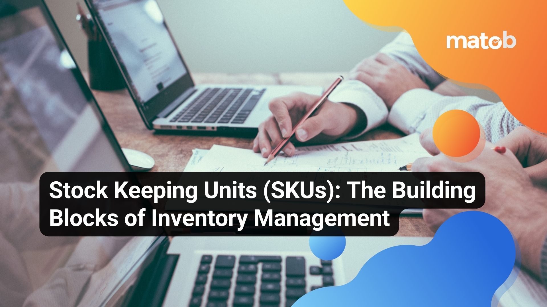 Stock Keeping Units (SKUs): The Building Blocks of Inventory Management