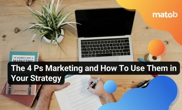 The 4 Ps Marketing and How To Use Them in Your Strategy - Matob EN The 4 Ps Marketing and How To Use Them in Your Strategy
