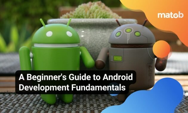 A Beginner's Guide to Android Development Fundamentals - Matob EN A Beginner's Guide to Android Development Fundamentals