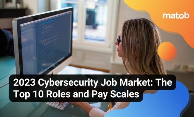 2023 Cybersecurity Job Market: The Top 10 Roles and Pay Scales - Matob EN 2023 Cybersecurity Job Market: The Top 10 Roles and Pay Scales