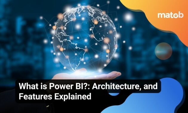 What is Power BI?: Architecture, and Features Explained - Matob EN What is Power BI?: Architecture, and Features Explained