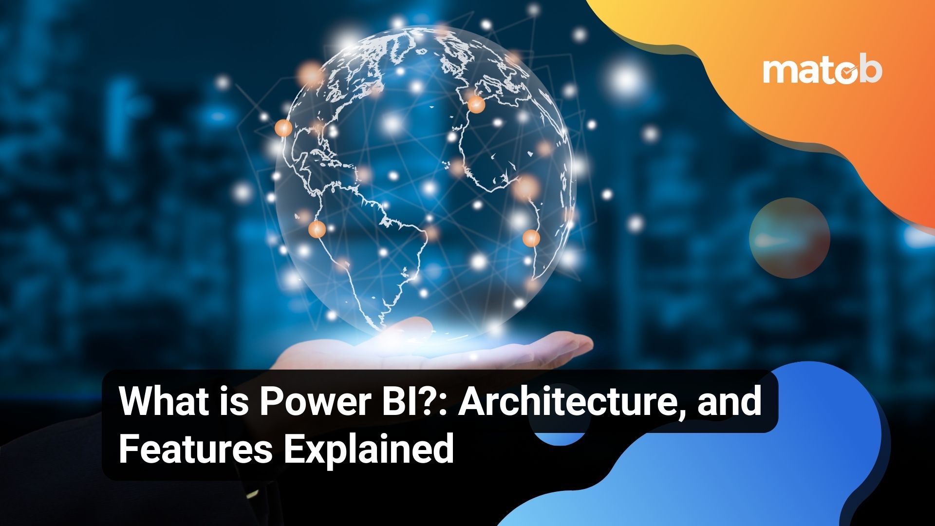 What is Power BI?: Architecture, and Features Explained