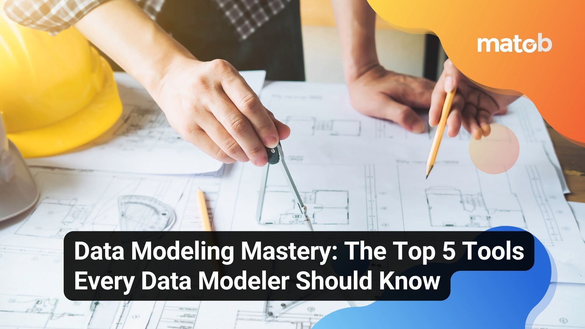 Data Modeling Mastery: The Top 5 Tools Every Data Modeler Should Know