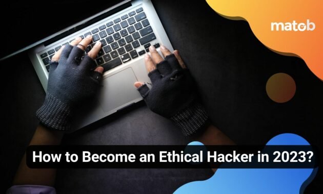 How to Become an Ethical Hacker in 2023? - Matob EN How to Become an Ethical Hacker in 2023?
