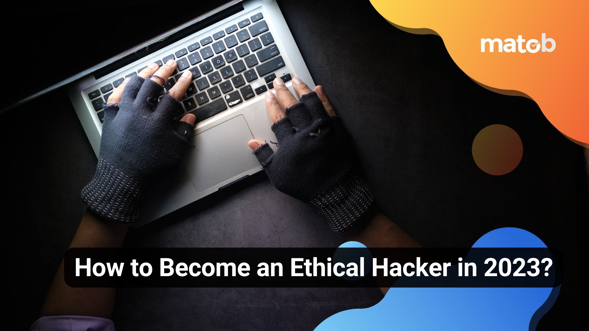 How to Become an Ethical Hacker in 2023?