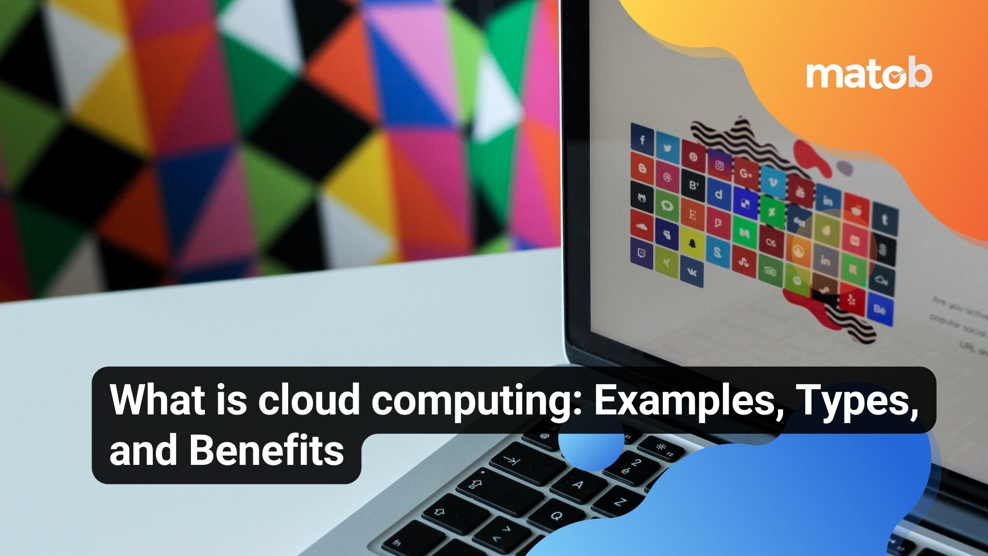 What is cloud computing: Examples, Types, and Benefits