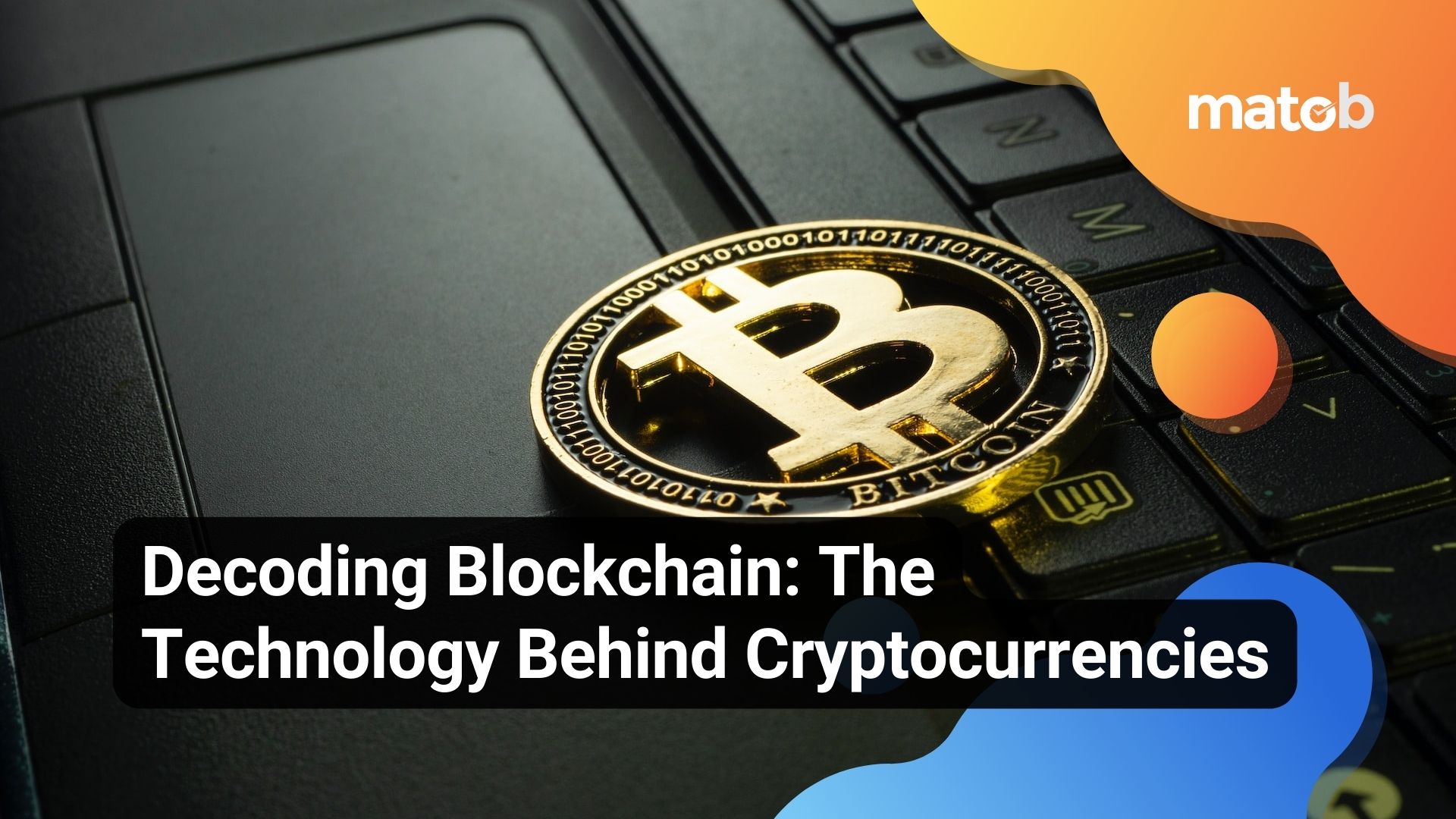 Decoding Blockchain: The Technology Behind Cryptocurrencies