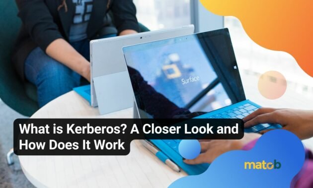What is Kerberos? A Closer Look and How Does It Work - Matob EN What is Kerberos? A Closer Look and How Does It Work