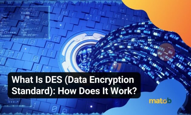 What Is DES (Data Encryption Standard): How Does It Work? - Matob EN what is DES