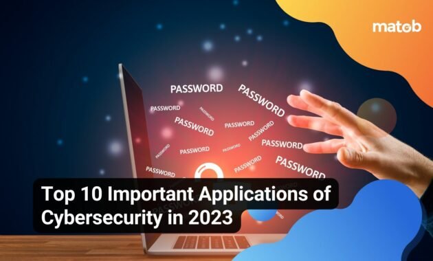 Top 10 Important Applications of Cybersecurity in 2023 - Matob EN Top 10 Important Applications of Cybersecurity in 2023