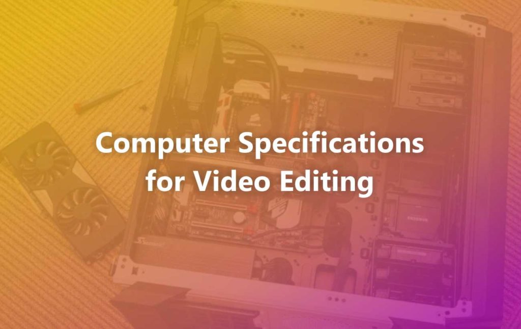 What are the Computer Specifications for Video Editing? Matob News