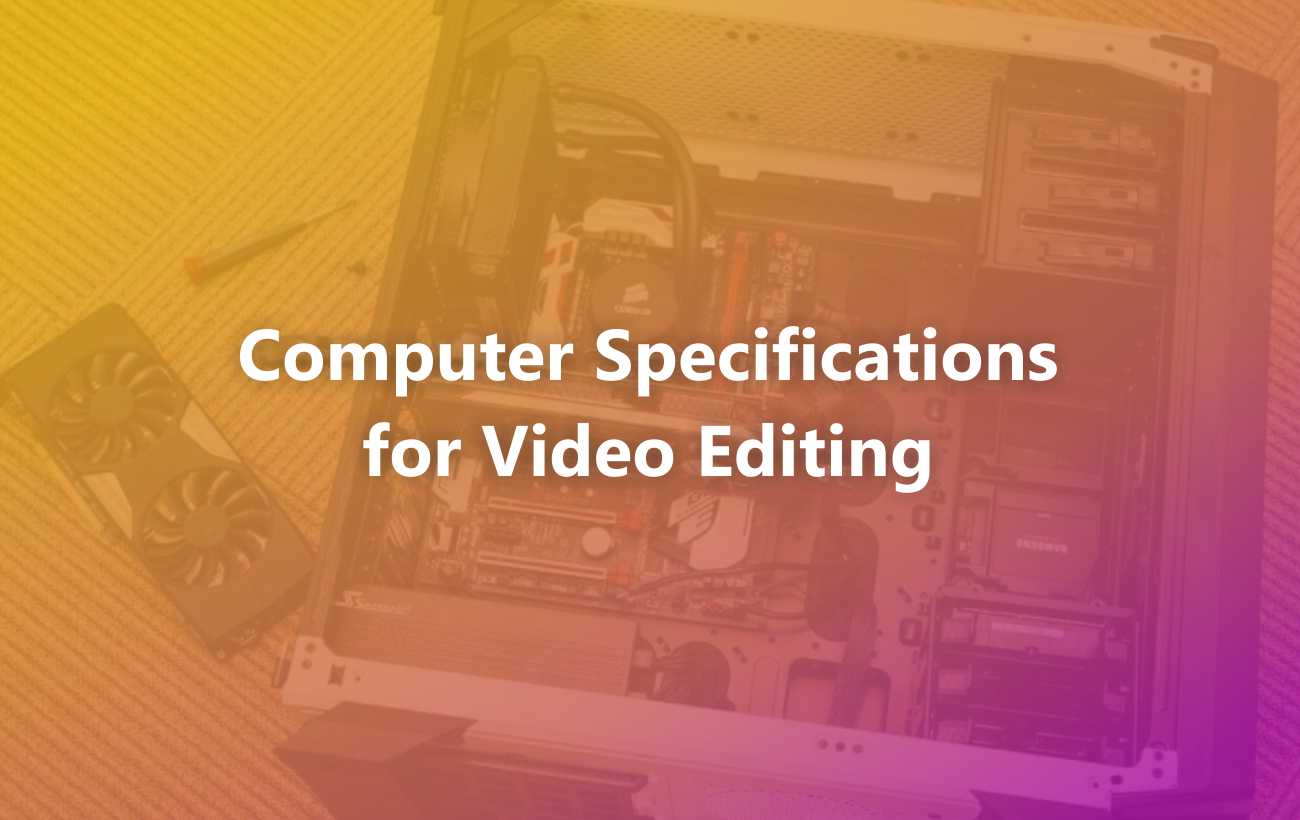What are the Computer Specifications for Video Editing?