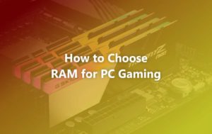 How to Choose RAM for Gaming PC