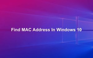 How to Find MAC Address In Windows 10