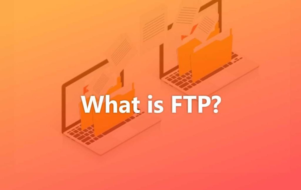 What is FTP and How to Use It? 1 what is ftp file transfer protocol