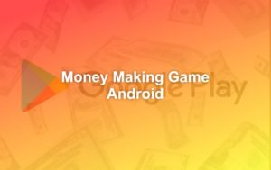 Money Making Game Apps on Android Google Play Store