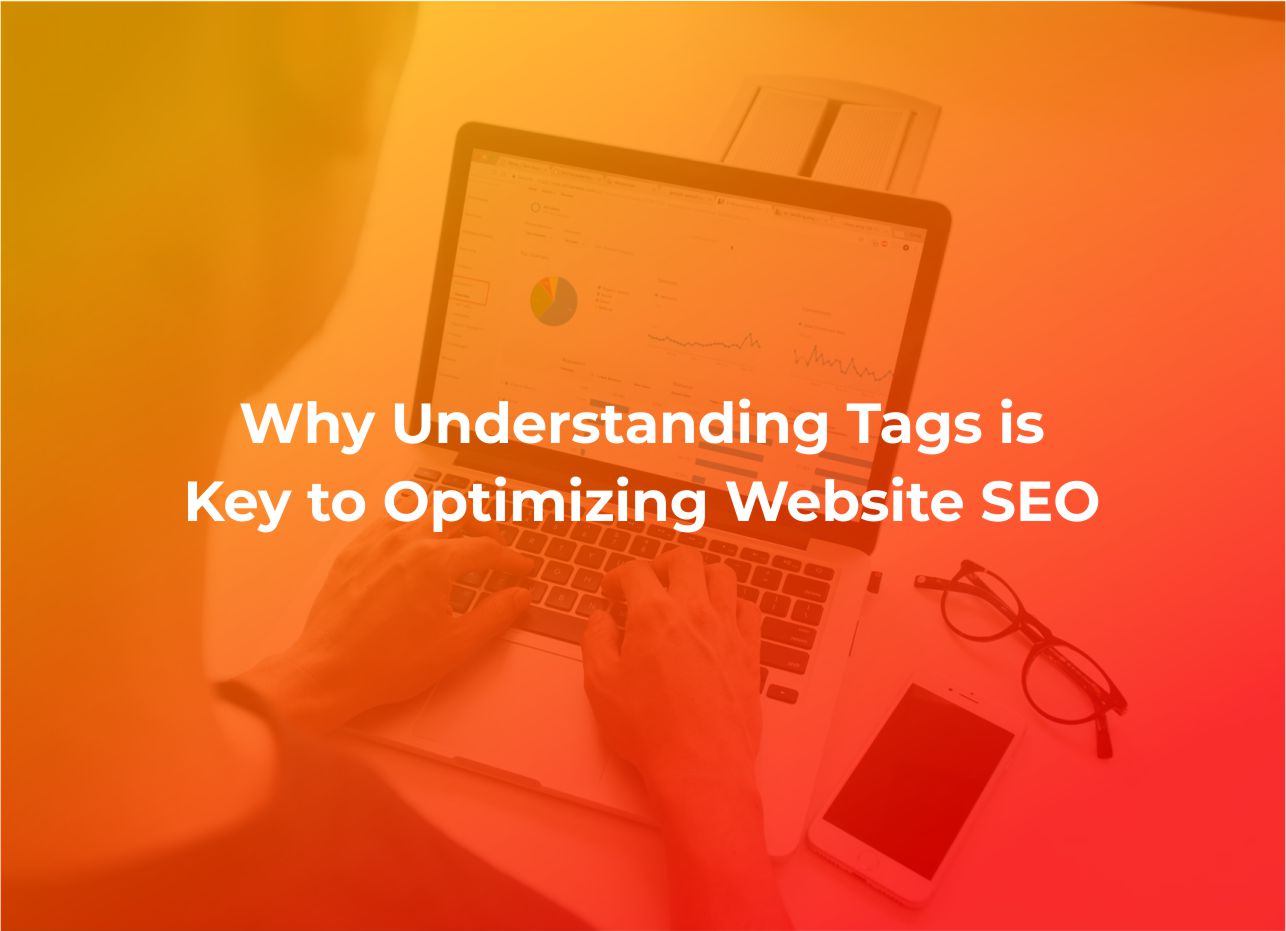 Why Understanding Tags is Key to Optimizing Website SEO