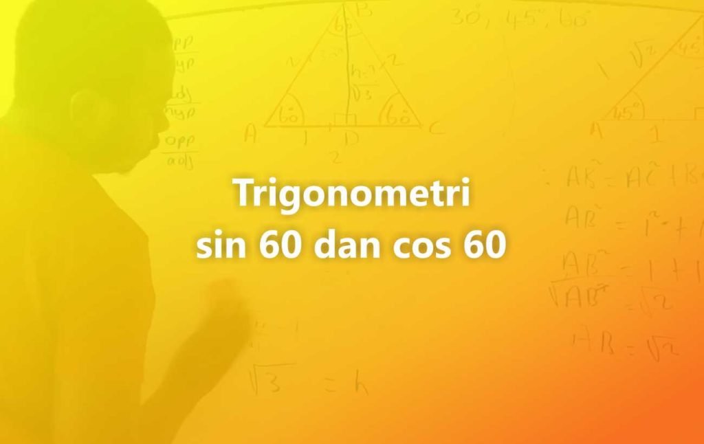 Berapakah sin 60 dan cos 60? 1 sin 60 dan cos 60