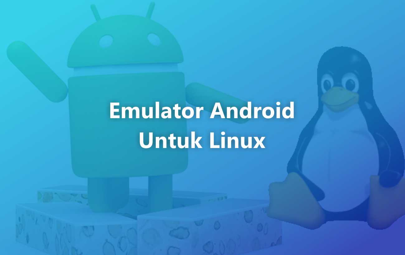 Emulator Android Terbaik Untuk Linux