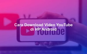 Cara Download Video YouTube di HP Android