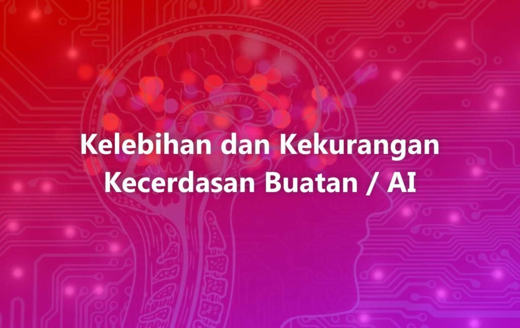 Kelebihan dan Kekurangan Kecerdasan Buatan/Artificial Intelligence 29 Kelebihan dan Kekurangan Kecerdasan Buatan
